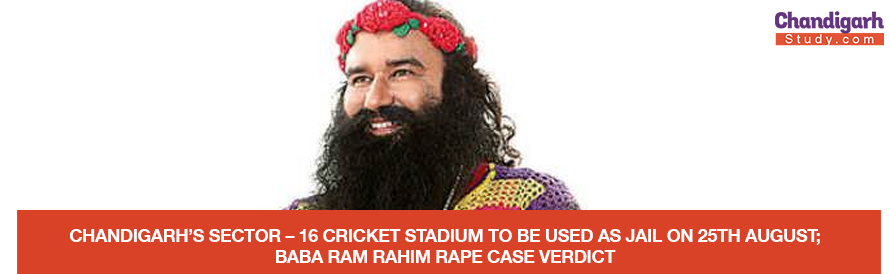 CHANDIGARH’S SECTOR – 16 CRICKET STADIUM TO BE USED AS JAIL ON 25TH AUGUST; BABA RAM RAHIM RAPE CASE VERDICT