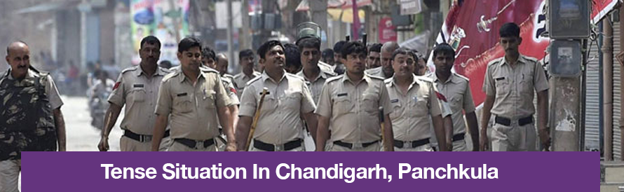 Tense Situation In Chandigarh, Panchkula